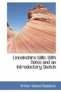 Lincolnshire Wills: With Notes and an Introductory Sketch