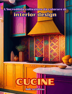 L'incredibile collezione da colorare di interior design: Cucine: Libro da colorare per gli amanti dell'architettura e dell'interior design