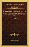 L'Incredule Desabuse Par La Consideration de L'Univers V1 (1766)