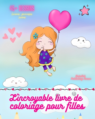 L'incroyable livre de coloriage pour filles Plus de 45 pages d'images pr?f?r?es des filles Cadeau id?al: Pages ? colorier de licornes, princesses, animaux de compagnie, sir?nes... - House, Animart Publishing