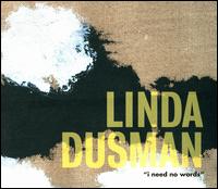 Linda Dusman: I Need No Words - Damocles Trio; E. Michael Richards (b-flat clarinet); Ruckus; Shannon Wettstein (piano); The Hoffmann-Goldstein Duo;...