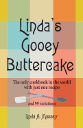 Linda's Gooey Buttercake: The Only Cookbook in the World with Just One Recipe and 99 Variations