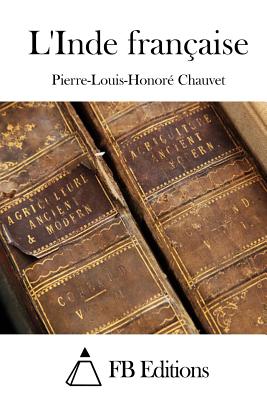 L'Inde franaise - Fb Editions (Editor), and Chauvet, Pierre-Louis-Honore