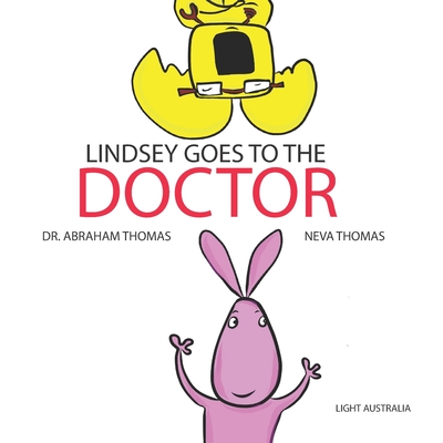 Lindsey goes to the Doctor: How to overcome fear of Doctors - Thomas, Neva (Contributions by), and Thomas, Abraham