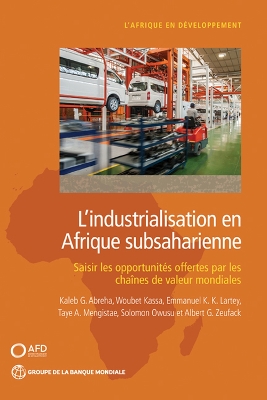 L'industrialisation en Afrique subsaharienne: Saisir les opportunits offertes par les chanes de valeur mondiales - Abreha, Kaleb G., and Kassa, Woubet, and Lartey, Emmanuel K. K.