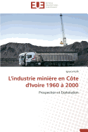 L'Industrie Mini?re En C?te d'Ivoire 1960 ? 2000