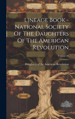 Lineage Book - National Society Of The Daughters Of The American Revolution; Volume 29 - Daughters of the American Revolution (Creator)
