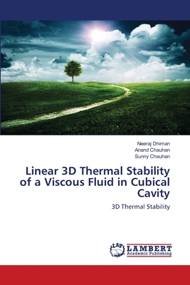Linear 3D Thermal Stability of a Viscous Fluid in Cubical Cavity - Dhiman, Neeraj, and Chauhan, Anand, and Chauhan, Sunny