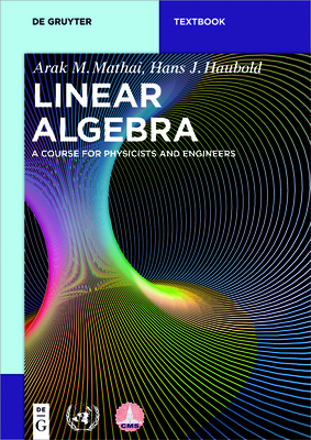 Linear Algebra: A Course for Physicists and Engineers - Mathai, Arak M, and Haubold, Hans J