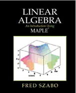 Linear Algebra: An Introduction Using Maple