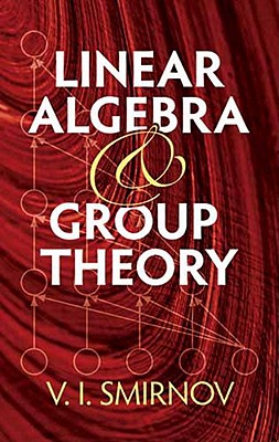 Linear Algebra and Group Theory - Smirnov, V I, and Silverman, Richard A (Translated by)