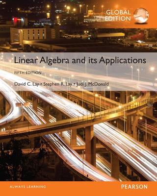 Linear Algebra and Its Applications, Global Edition - Lay, David, and Lay, Steven, and McDonald, Judi