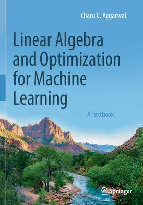 Linear Algebra and Optimization for Machine Learning: A Textbook - Aggarwal, Charu C