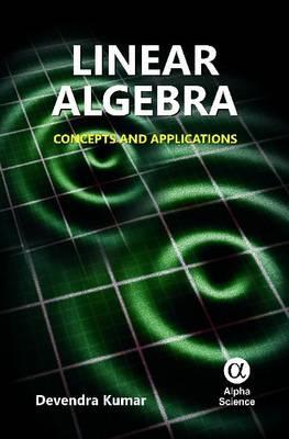 Linear Algebra: Concepts and Applications - Kumar, Devendra