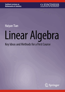 Linear Algebra: Key Ideas and Methods for a First Course