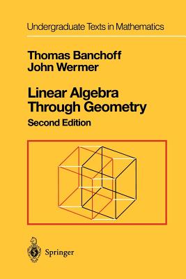 Linear Algebra Through Geometry - Banchoff, Thomas, and Wermer, John