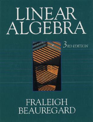Linear Algebra - Fraleigh, John B, and Beauregard, Raymond