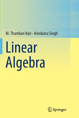 Linear Algebra - Nair, M Thamban, and Singh, Arindama
