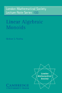 Linear Algebraic Monoids - Putcha, Mohan S.