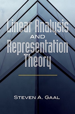 Linear Analysis and Representation Theory - Gaal, Steven A
