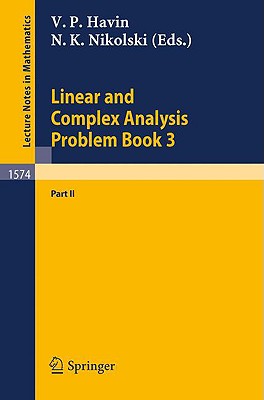 Linear and Complex Analysis Problem Book 3: Part 2 - Havin, Victor P (Editor), and Nikolski, Nikolai K (Editor)