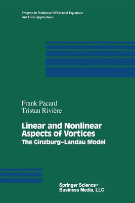 Linear and Nonlinear Aspects of Vortices: The Ginzburg-Andau Model - Pacard, Frank, and Riviere, Tristan