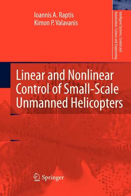 Linear and Nonlinear Control of Small-Scale Unmanned Helicopters - Raptis, Ioannis A., and Valavanis, Kimon P.