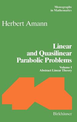 Linear and Quasilinear Parabolic Problems: Volume I: Abstract Linear Theory - Amann, Herbert