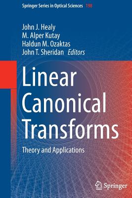 Linear Canonical Transforms: Theory and Applications - Healy, John J (Editor), and Alper Kutay, M (Editor), and Ozaktas, Haldun M (Editor)