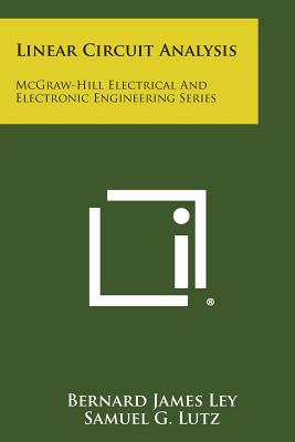 Linear Circuit Analysis: McGraw-Hill Electrical and Electronic Engineering Series - Ley, Bernard James