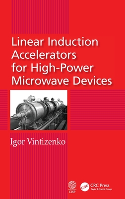 Linear Induction Accelerators for High-Power Microwave Devices - Vintizenko, Igor