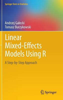 Linear Mixed-Effects Models Using R: A Step-By-Step Approach - Galecki, Andrzej, and Burzykowski, Tomasz
