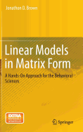 Linear Models in Matrix Form: A Hands-on Approach for the Behavioral Sciences