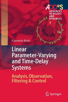 Linear Parameter-Varying and Time-Delay Systems: Analysis, Observation, Filtering & Control - Briat, Corentin