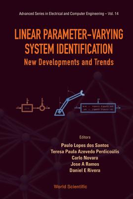 Linear Parameter-Varying System Identification: New Developments and Trends - Lopes Dos Santos, Paulo (Editor), and Azevedo Perdicoulis, Teresa Paula (Editor), and Novara, Carlo (Editor)