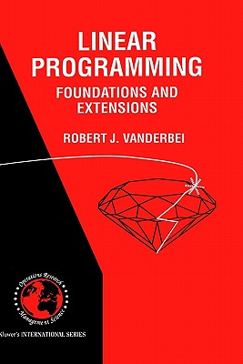 Linear Programming: Foundations and Extensions - Vanderbei, Robert J