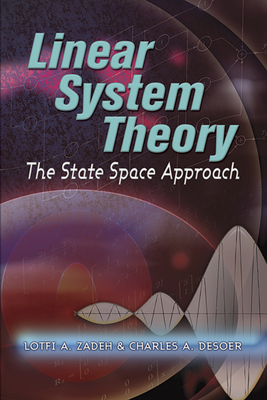 Linear System Theory: The State Space Approach - Zadeh, Lofti A, and Desoer, Charles a