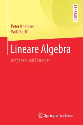 Lineare Algebra: Aufgaben Und Lsungen - Knabner, Peter, and Barth, Wolf