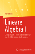 Lineare Algebra I: Geeignet Zum Selbststudium Oder F?r Inverted-Classroom-Vorlesungen