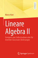 Lineare Algebra II: Geeignet zum Selbststudium oder fr Inverted-Classroom-Vorlesungen