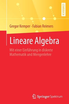 Lineare Algebra: Mit Einer Einf?hrung in Diskrete Mathematik Und Mengenlehre - Kemper, Gregor, and Reimers, Fabian