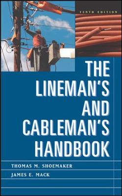 Lineman's and Cableman's Handbook - Kurtz, Edward, and Shoemaker, Thomas M, and Mack, James E