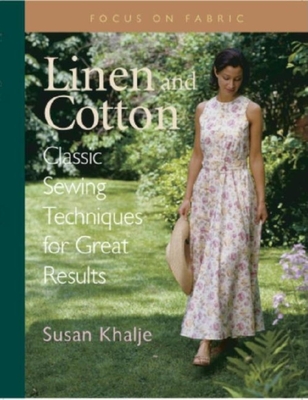 Linen and Cotton: Classic Sewing Techniques for Great Results - Khalje, Susan