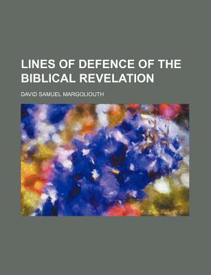 Lines of Defence of the Biblical Revelation - Margoliouth, David Samuel