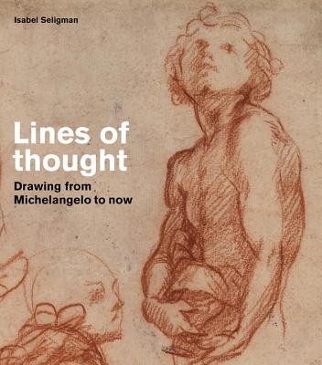 Lines of thought: Drawing from michelangelo to now - Seligman, Isabel