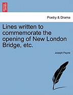 Lines Written to Commemorate the Opening of New London Bridge, Etc.