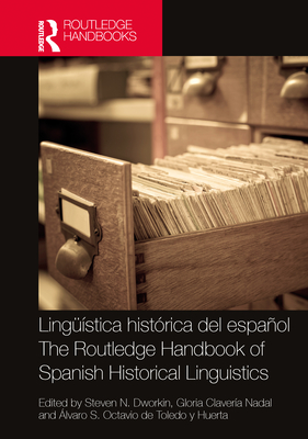 Lingstica histrica del espaol / The Routledge Handbook of Spanish Historical Linguistics - Dworkin, Steven N (Editor), and Clavera Nadal, Gloria (Editor), and Octavio de Toledo Y Huerta, lvaro S (Editor)