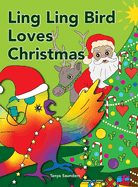 Ling Ling Bird Loves Christmas: celebrating the sights, sounds, smells, tastes and textures of the festive season