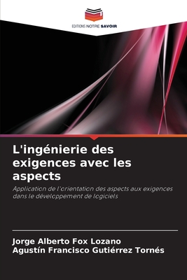 L'ing?nierie des exigences avec les aspects - Fox Lozano, Jorge Alberto, and Francisco Guti?rrez Torn?s, Agust?n