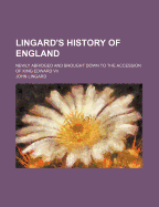 Lingard's History of England; Newly Abridged and Brought Down to the Accession of King Edward VII